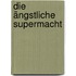 Die ängstliche Supermacht