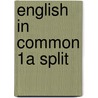English in Common 1A Split by Sarah Louisa Birchley