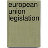 European Union Legislation door Jeffrey Kenner