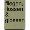 Fliegen, Flossen & Glossen by Alfred K. Baudisch