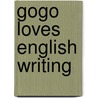 Gogo Loves English Writing by Stanton Procter