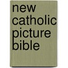 New Catholic Picture Bible door Lawrence G. Lovasik