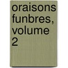 Oraisons Funbres, Volume 2 by Esprit Fléchier