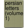 Persian Letters (Volume 1) door Baron Charles De Secondat Montesquieu