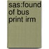 Sas:Found of Bus Print Irm