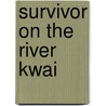 Survivor on the River Kwai by Reg Twigg