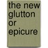 The New Glutton Or Epicure
