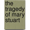 The Tragedy of Mary Stuart door Henry C. Shelley