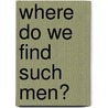 Where Do We Find Such Men? door Robert N. Going