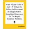 With British Guns In Italy door Hugh Dalton Lieutenant R. G. a.