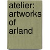 Atelier: Artworks of Arland by Mel Gust