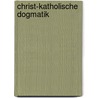 Christ-Katholische Dogmatik door Johann Georg Riegler