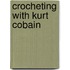 Crocheting with Kurt Cobain