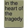In The Heart Of The Tragedy door Enrique Gómez Carrillo