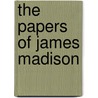 The Papers of James Madison door James Madison