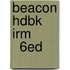 Beacon Hdbk Irm          6Ed