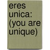 Eres Unica: (You Are Unique) by Rachel Bailey