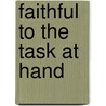 Faithful to the Task at Hand by Carroll L. L. Miller