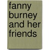 Fanny Burney And Her Friends door Leonard Benton Seeley