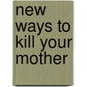 New Ways to Kill Your Mother door Colm Tóibín