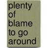 Plenty Of Blame To Go Around by J. David Petruzzi