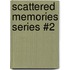 Scattered Memories Series #2