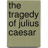 The Tragedy of Julius Caesar door Shakespeare William Shakespeare