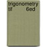 Trigonometry Tif         6Ed