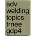 Adv Welding Topics Trnee Gdp4