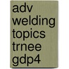 Adv Welding Topics Trnee Gdp4 by Nccer