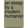 An Essay by a Modern Humanist by Modern Humanist