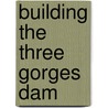 Building The Three Gorges Dam door Patricia Kite