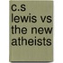 C.S Lewis Vs the New Atheists