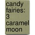 Candy Fairies: 3 Caramel Moon