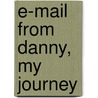 E-mail from Danny, My Journey by Thomas G. Roddy