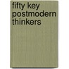 Fifty Key Postmodern Thinkers door Professor Stuart Sim