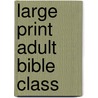 Large Print Adult Bible Class door Standard Publishing