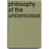 Philosophy Of The Unconscious by Gruben Jill Von