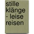 Stille Klänge - Leise Reisen