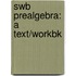 Swb Prealgebra: a Text/Workbk