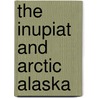 The Inupiat and Arctic Alaska door Norman A. Chance