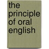 The Principle Of Oral English by L. Walter Sammis