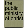 The Public Ministry of Christ by William Garden Blaikie
