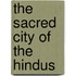 The Sacred City of the Hindus