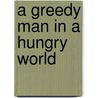 A Greedy Man in a Hungry World by Jay Rayner