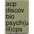 Acp Discov Bio Psych(u Ill)cps