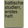 Baltische Studien, Erstes Heft door Altertumskunde Und Kunst Gesellschaft FüR. Pommersche Geschichte