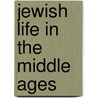 Jewish Life in the Middle Ages door Israel Abrahams