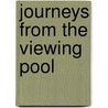 Journeys from the Viewing Pool door William J. Monihan