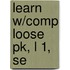 Learn W/Comp Loose Pk, L 1, Se